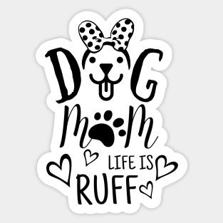 Funny mother day gift for her - Dog mom life is ruff Sticker